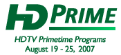 HD Prime, Primetime Programming, August 19 - 25, 2007
